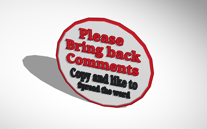 3D design Please Bring Back Comments - Tinkercad